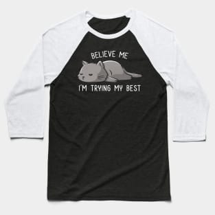Believe Me I'm Trying My Best Funny Lazy Cat Baseball T-Shirt